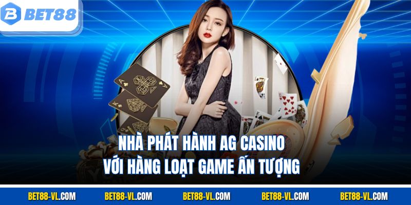 Nhà phát hành AG Casino với hàng loạt game ấn tượng